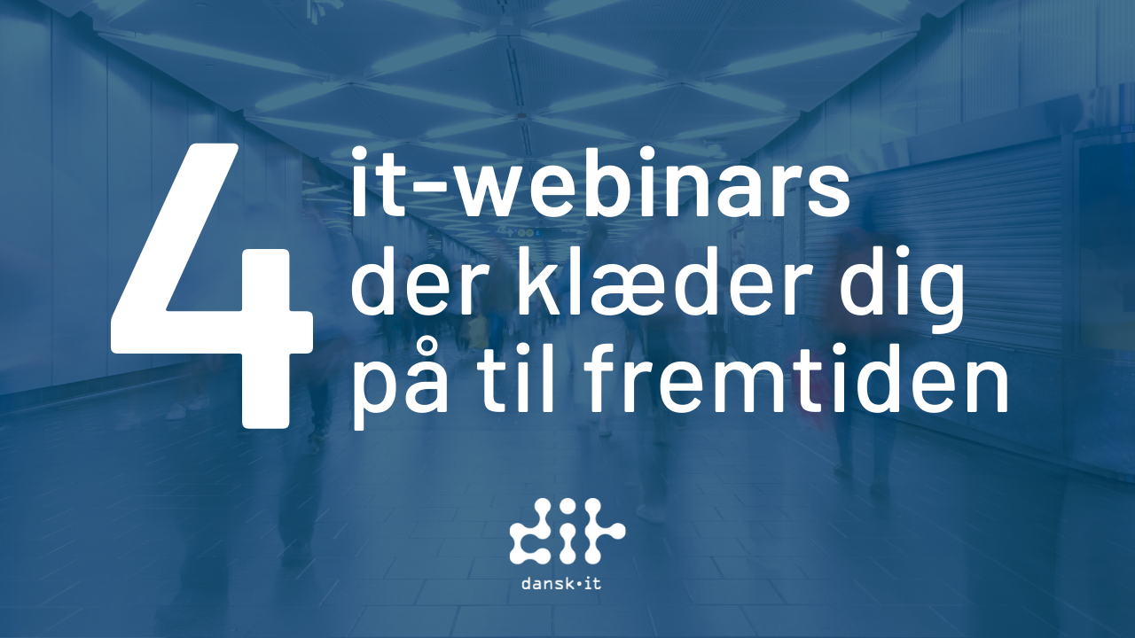 4 it-webinars der klæder dig på til fremtiden